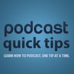 Podcast Quick Tips - Learn how to podcast one tip at a time