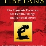 The Five Tibetans: Five Dynamic Exercises for Health, Energy, and Personal Power