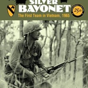 Silver Bayonet: The First Team in Vietnam, 1965 (25th Anniversary Edition)