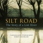 Silt Road: The Story of a Lost River