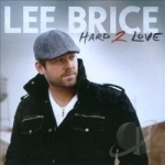 Hard 2 Love by Lee Brice