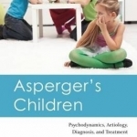 Asperger&#039;s Children: Psychodynamics, Aetiology, Diagnosis, and Treatment
