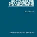 Cult Places and Cult Personnel in the Roman Empire