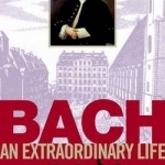Bach: An Extraordinary Life