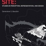 Interpreting Site: Studies in Perception, Representation, and Design