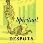 Spiritual Despots: Modern Hinduism and the Genealogies of Self-Rule