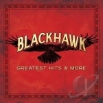 Greatest Hits &amp; More by Blackhawk