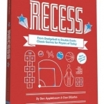 Recess: From Dodgeball to Double Dutch: Classic Games for Players of Today