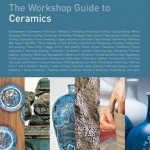 The Workshop Guide to Ceramics