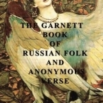 The Garnett Book of Russian Folk and Anonymous Verse