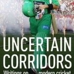 Uncertain Corridors: The Changing World of Cricket