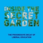 Inside the Secret Garden: The Progressive Decay of Liberal Education