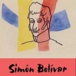Simon Bolivar: Travels and Transformations of a Cultural Icon