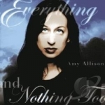 Everything and Nothing Too by Amy Allison