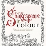 Colouring Shakespeare: Over 30 Stunning Illustrations from Shakespeare's Most Famous Sonnets and Speeches