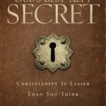 God&#039;s Best-Kept Secret: Christianity Is Easier Than You Think