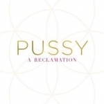 Pussy: A Reclamation