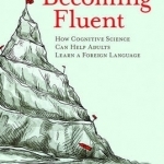 Becoming Fluent: How Cognitive Science Can Help Adults Learn a Foreign Language