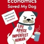 Behavioural Economics Saved My Dog: Life Advice for the Imperfect Human