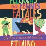 Fakirs, Feluccas and Femmes Fatales: Tales from an Incidental Traveller