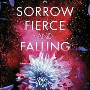 A Sorrow Fierce and Falling (Kingdom on Fire, #3)