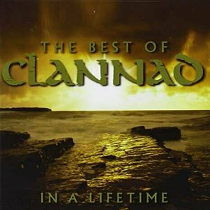 The Best of Clannad: In a Lifetime by Clannad