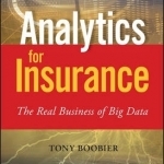 Analytics for Insurance: The Real Business of Big Data