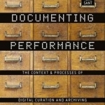 Documenting Performance: The Context and Processes of Digital Curation and Archiving