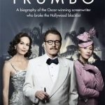Trumbo: A Biography of the Oscar-Winning Screenwriter Who Broke the Hollywood Blacklist - Now a Major Motion Picture