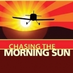 Chasing the Morning Sun: Flying Solo Round the World in a Homebuilt Aircraft - The Ultimate Adventure