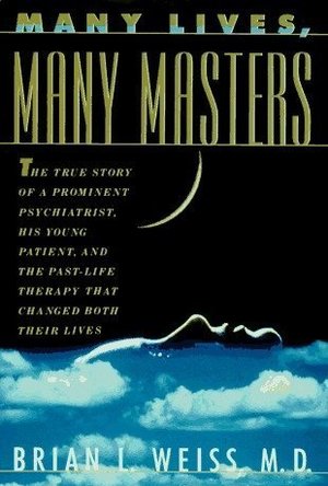 Many Lives, Many Masters: The True Story of a Prominent Psychiatrist, His Young Patient, and the Past Life Therapy That 
