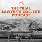 The Trial Lawyer&#039;s College Podcast