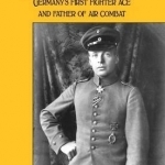 Oswald Boelcke: Germany&#039;s First Fighter Ace and Father of Air Combat