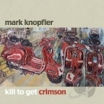 Kill to Get Crimson by Mark Knopfler