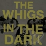 In the Dark by The Whigs