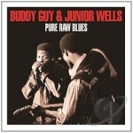 Pure Raw Blues by Buddy Guy / Junior Wells