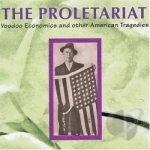 Voodoo Economics and Other American Tragedies by Proletariat