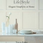 Tricia Foley Life/Style: Elegant Simplicity at Home