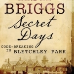 Secret Days: Codebreaking in Bletchley Park