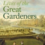 The Lives of the Great Gardeners
