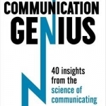 Communication Genius: 40 Insights from the Science of Communicating