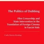 The Politics of Dubbing: Film Censorship and State Intervention in the Translation of Foreign Cinema in Fascist Italy