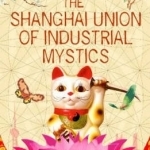 The Shanghai Union of Industrial Mystics