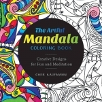 The Artful Mandala Coloring Book: Creative Designs for Fun and Meditation