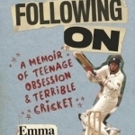 Following on: A Memoir of Teenage Obsession and Terrible Cricket