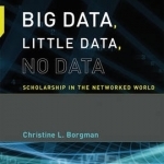 Big Data, Little Data, No Data: Scholarship in the Networked World