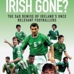 Where Have All the Irish Gone?: The Sad Demise of Ireland&#039;s Once Relevant Footballers
