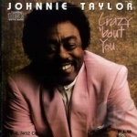 Crazy &#039;Bout You by Johnnie Taylor