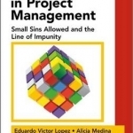 Ethics and Governance in Project Management: Small Sins Allowed and the Line of Impunity