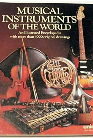 Musical Instruments of the World: An Illustrated Encyclopedia with More than 4,000 Original Drawings